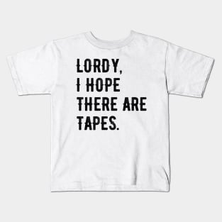 Lordy, I Hope There Are Tapes Black Kids T-Shirt